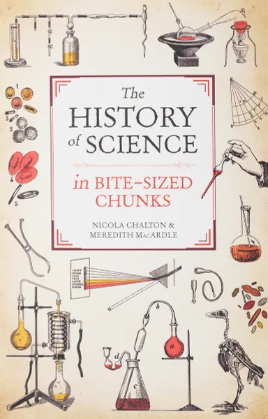 Обложка книги The History of Science in Bite-sized Chunks, Шальтон Николя, Мак-Ардл Мередит