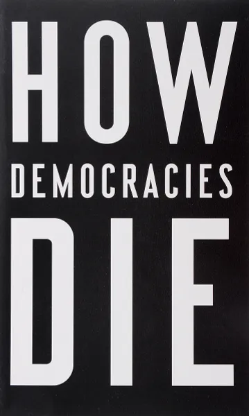 Обложка книги How Democracies Die, Steven Levitsky, Daniel Ziblatt