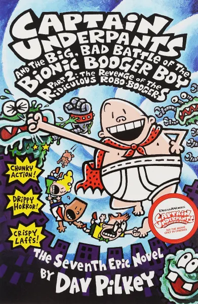 Обложка книги Captain Underpants and the Big, Bad Battle of the Bionic Booger Boy: Part 2: The Revenge of the Ridiculous Robo-Boogers, Пилки Дэв