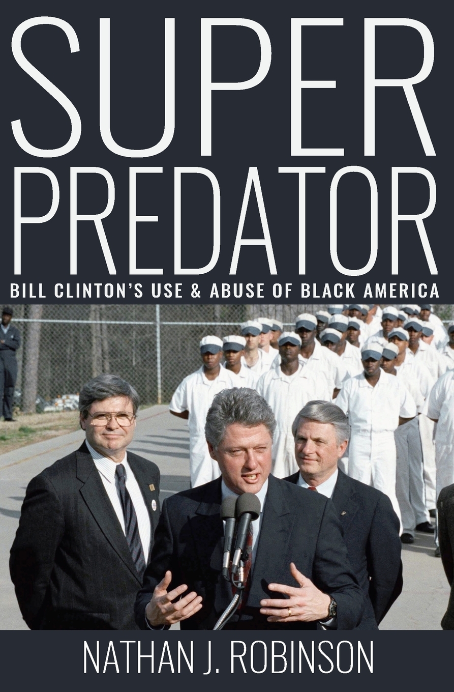 Superpredator. Bill Clinton`s Use and Abuse of Black America