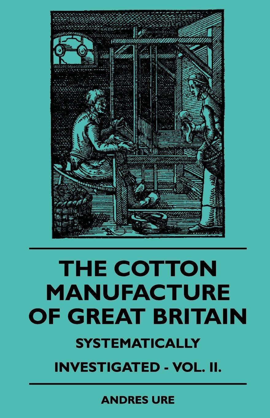 фото The Cotton Manufacture Of Great Britain Systematically Investigated - Vol. II.