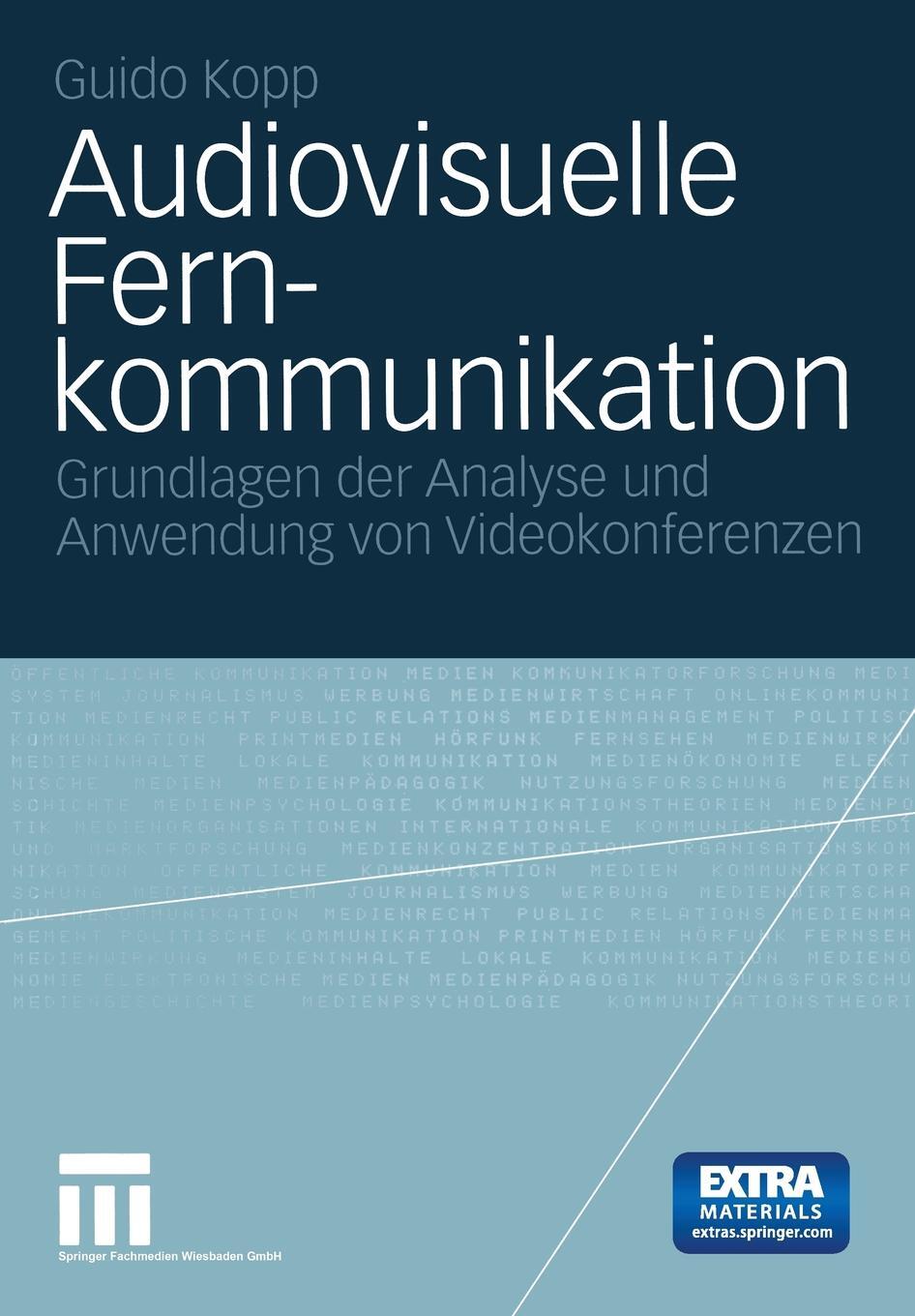 Audiovisuelle Fernkommunikation. Grundlage der Analyse und Anwendung von Videokonferenzen. Guido Kopp Audiovisuelle Fernkommunikation. Grundlage der Analyse und Anwendung von Videokonferenzen. Guido Kopp