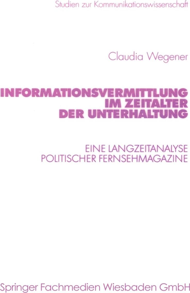 Informationsvermittlung im Zeitalter der Unterhaltung. Eine Langzeitanalyse politischer Fernsehmagazine. Claudia Wegener Informationsvermittlung im Zeitalter der Unterhaltung. Eine Langzeitanalyse politischer Fernsehmagazine. Claudia Wegener