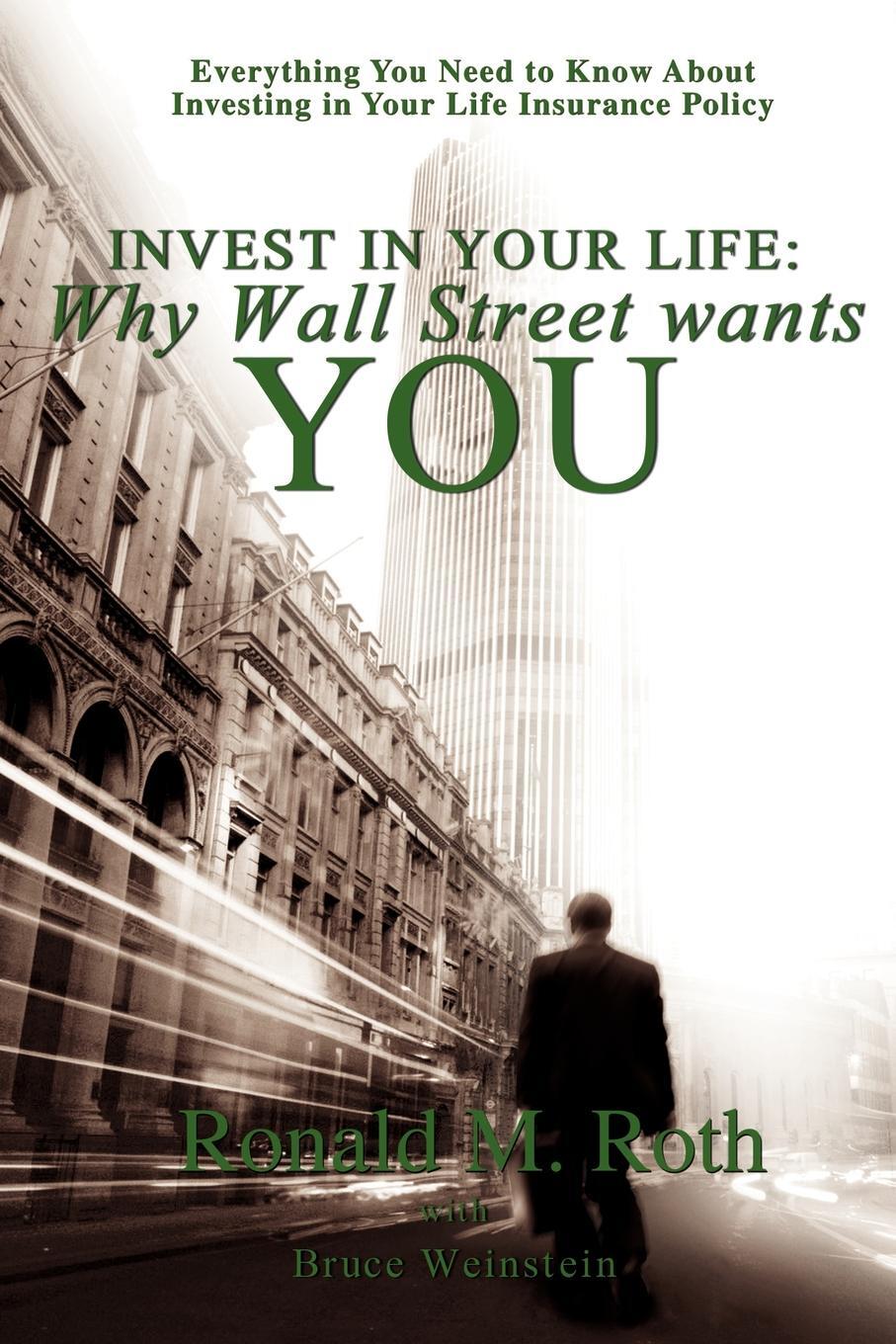 фото Invest in Your Life. Why Wall Street wants YOU: Everything You Need to Know About Investing in Your Life Insurance Policy