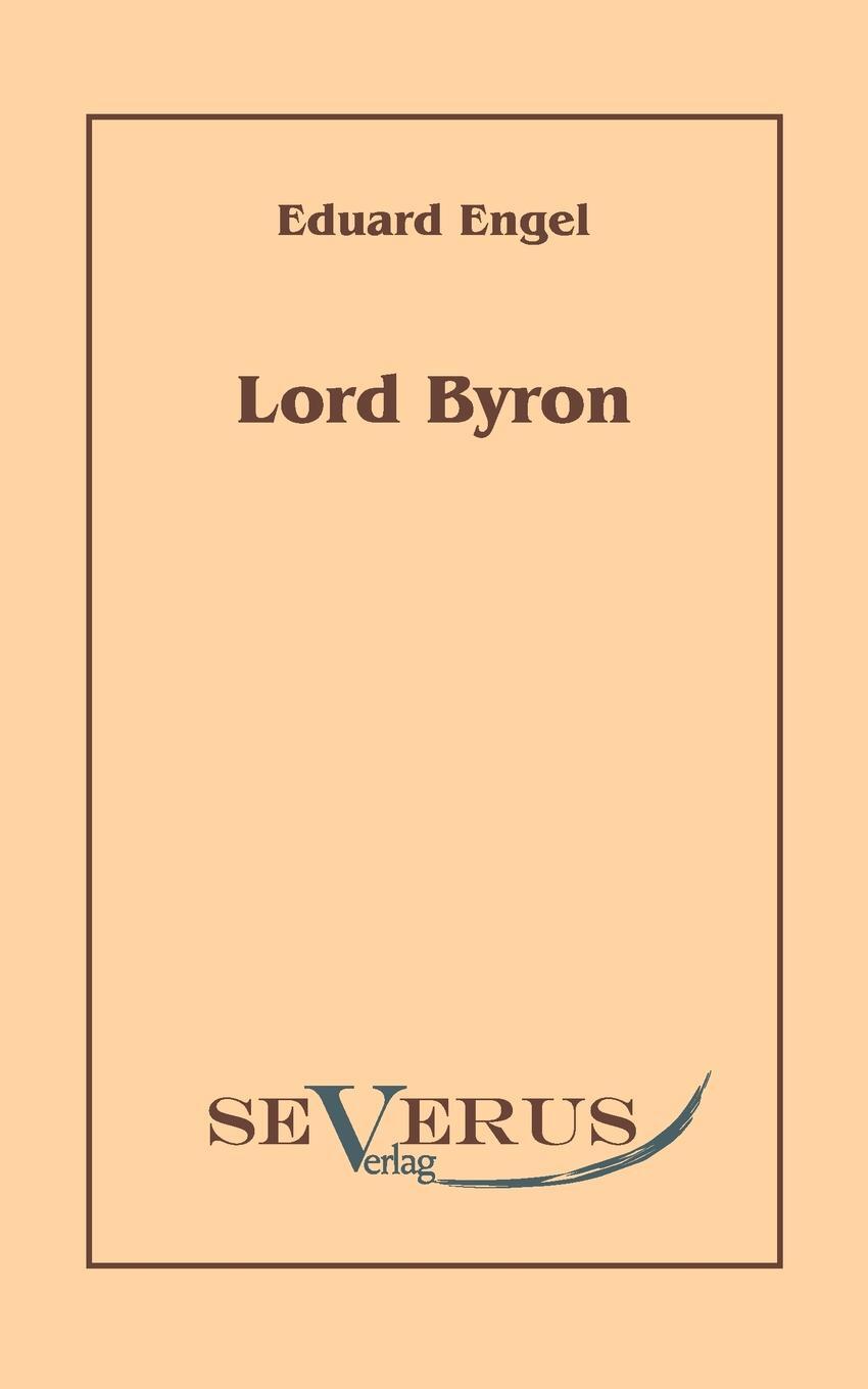 Lord Byron. Eine Autobiographie nach Tagebuchern und Briefen. Aus Fraktur ubertragen. Eduard Engel Lord Byron. Eine Autobiographie nach Tagebuchern und Briefen. Aus Fraktur ubertragen. Eduard Engel
