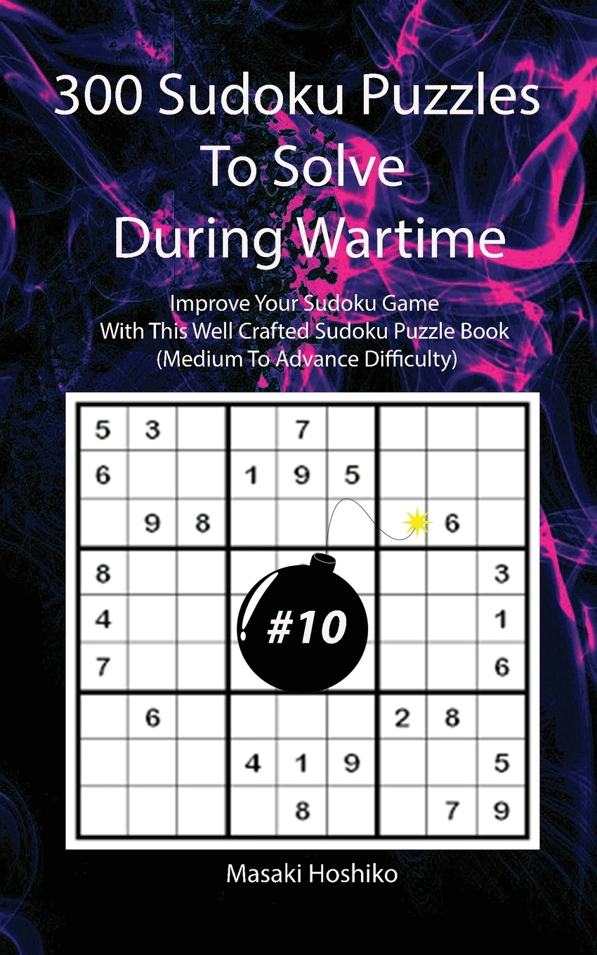 фото 300 Sudoku Puzzles To Solve During Wartime #10. Improve Your Sudoku Game With This Well Crafted Sudoku Puzzle Book (Medium To Advance Difficulty)