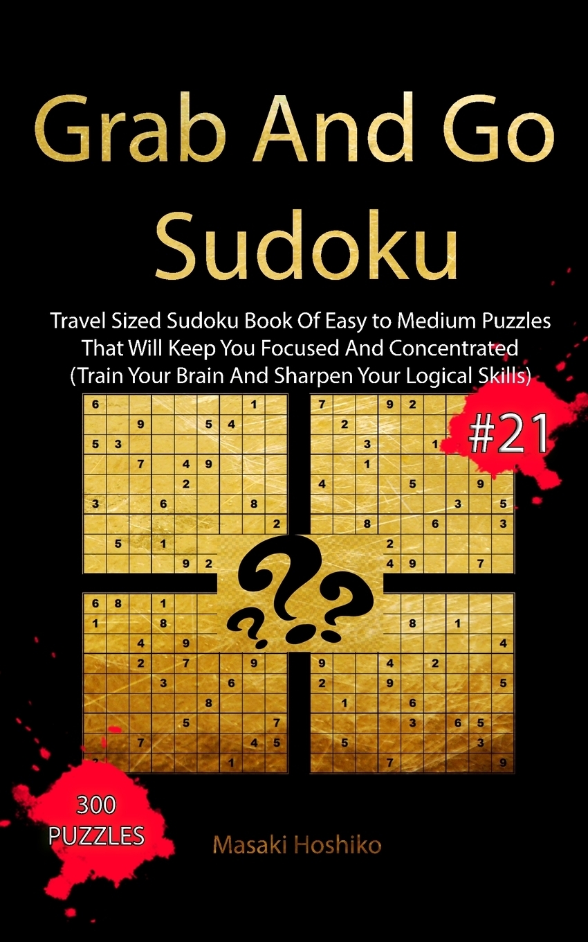 фото Grab And Go Sudoku #21. Travel Sized Sudoku Book Of Easy to Medium Puzzles That Will Keep You Focused And Concentrated (Train Your Brain And Sharpen Your Logical Skills)