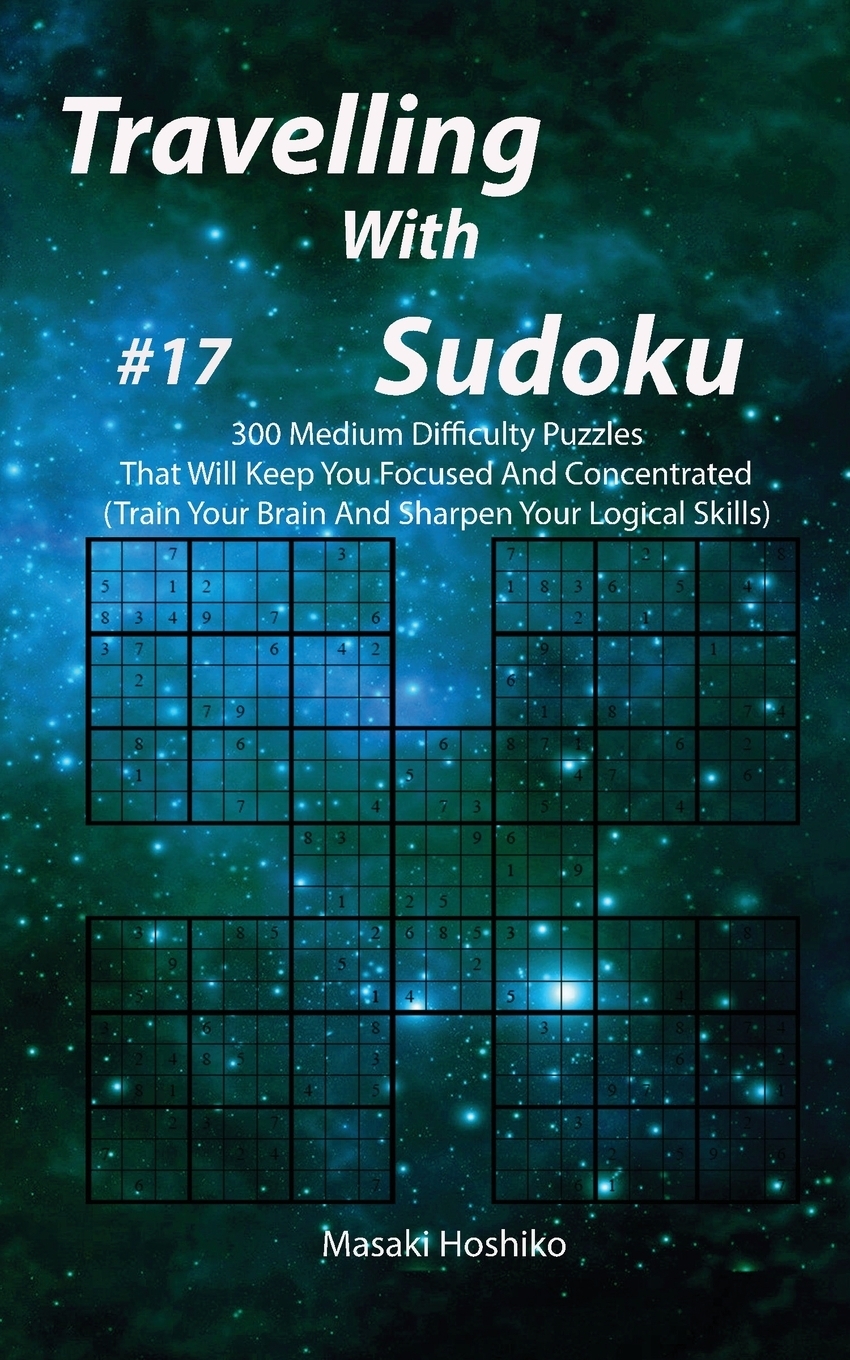 фото Travelling With Sudoku #17. 300 Medium Difficulty Puzzles That Will Keep You Focused And Concentrated (Train Your Brain And Sharpen Your Logical Skills)