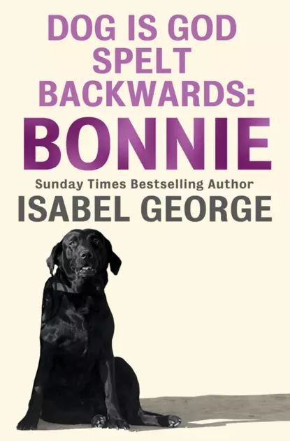 DOG Is GOD Spelt Backwards: Bonnie | George Isabel | Электронная книга