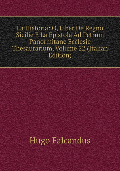 La Historia O, Liber De Regno Sicilie E La Epistola Ad Petrum