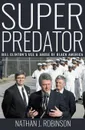 Superpredator. Bill Clinton's Use and Abuse of Black America - Nathan J Robinson