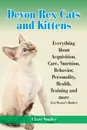 Devon Rex Cats and Kittens Everything about Acquisition, Care, Nutrition, Behavior, Personality, Health, Training and More (Cat Owner's Books) - Clare Smiley