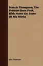 Francis Thompson, The Preston-Born Poet, With Notes On Some Of His Works - John Thomson