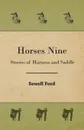 Horses Nine; Stories Of Harness And Saddle - Sewell Ford