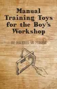 Manual Training Toys for the Boy's Workshop - Harris W. Moore
