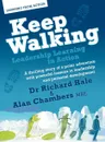 Keep Walking - Leadership Learning in Action - A Thrilling Story of a Polar Adventure with Powerful Lessons in Leadership and Personal Development - Richard Hale, Alan Chambers