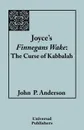 Joyce's Finnegans Wake. The Curse of Kabbalah - John P. Anderson