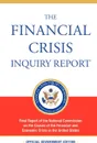 The Financial Crisis Inquiry Report, Authorized Edition. Final Report of the National Commission on the Causes of the Financial and Economic Crisis in the United States - Financial Crisis Inquiry Commission