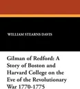Gilman of Redford. A Story of Boston and Harvard College on the Eve of the Revolutionary War 1770-1775 - William Stearns Davis
