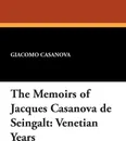 The Memoirs of Jacques Casanova de Seingalt. Venetian Years - Giacomo Casanova, Arthur Machen