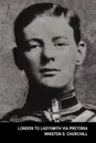 London to Ladysmith Via Pretoria (the Boer War) - Winston S. Churchill
