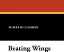 Beating Wings - Robert W. Chambers