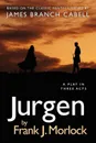 Jurgen. A Play in Three Acts - Frank J. Morlock