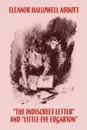 The Indiscreet Letter and Little Eve Edgarton - Eleanor Hallowell Abbott
