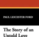 The Story of an Untold Love - Paul Leicester Ford