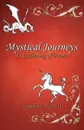 Mystical Journeys. A Gathering of Poems - III Joseph W. Svec