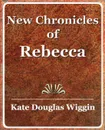 New Chronicles of Rebecca - 1907 - Douglas Wiggin Kate Douglas Wiggin, Wiggin Kate Douglas Smith