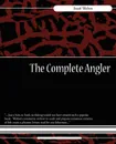 The Complete Angler - Walton Izaak Walton, Walton Izaak
