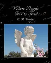 Where Angels Fear to Tread - M. Forster E. M. Forster, E. M. Forster
