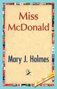 Miss McDonald - J. Holmes Mary J. Holmes, Mary J. Holmes
