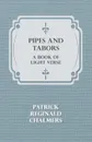 Pipes and Tabors, a Book of Light Verse - Patrick Reginald Chalmers