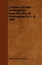 A History of Anti-Pedobaptism - From the Rise of Pedobaptism to A. D. 1609 - Albert Henry Newman
