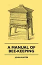 A Manual Of Bee-Keeping - John Hunter