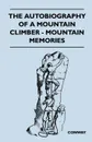 The Autobiography of a Mountain Climber - Mountain Memories - Brian Ed. Conway, Brian Ed Conway