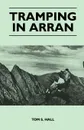 Tramping in Arran - Tom S. Hall