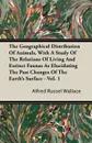 The Geographical Distribution of Animals, with a Study of the Relations of Living and Extinct Faunas as Elucidating the Past Changes of the Earth's Surface - Vol. I. - Alfred Russell Wallace