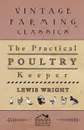 The Practical Poultry Keeper - Lewis Wright