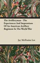 The Artilleryman - The Experiences And Impressions Of An American Artillery Regiment In The World War - Jay McIlvaine Lee