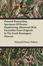Oriental Penmanship - Specimens Of Persian Handwriting, Illustrated With Facsimilies From Originals In The South Kensington Museum - Edward Henry Palmer