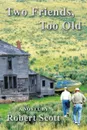 Two Friends, Too Old - Robert Scott