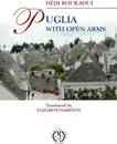 Puglia With Open Arms - Hédi Bouraoui, Elizabeth Jean Sabiston