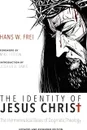 The Identity of Jesus Christ. The Hermeneutical Bases of Dogmatic Theology - Hans W. Frei