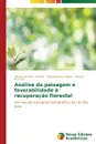 Analise da paisagem e favorabilidade a recuperacao florestal - Seabra Vinicius da Silva, Vicens Raúl Sánchez, Cruz Carla B. M.