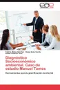 Diagnostico Socioeconomico Ambiental. Caso de Estudio Manuel Tames - Yudirka Matos S. Nchez, Happy Salas Fuente, Ram N. Pe Alver Vera