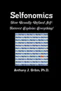 Selfonomics. How Broadly-defined Self-Interest Explains Everything! - Anthony Gribin