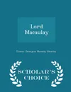 Lord Macaulay - Scholar's Choice Edition - Thomas Babington Macaulay Macaulay